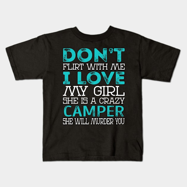 Don't Flirt with Me I Love My Girl She is a Crazy Camper She will Murder You Kids T-Shirt by Nana Store